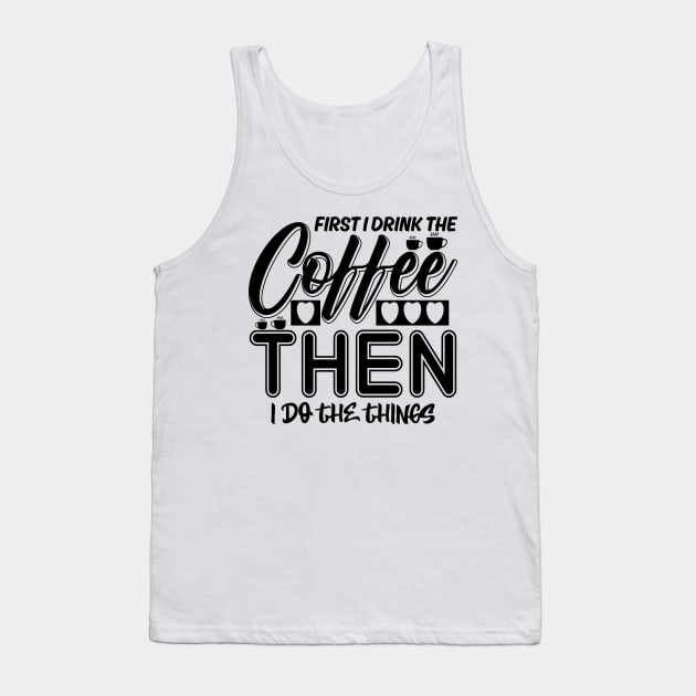 First I drink the coffee Tank Top by colorsplash